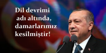 Dil devrimi adı altında damarlarımız kesilmiştir