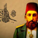 Sultan II. Abdülhamid Han’ın 10 Ünlü Sözü
